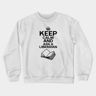 Keep Calm And Ask A Librarian Crewneck Sweatshirt